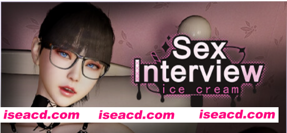 【SLG/中文/步兵/3D】性活儿面试：甄恬的冰激凌 Sex Interview: Ice Cream 官方中文步兵版【600M/新作/CV】